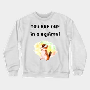 One In A squirrel, Cute Funny squirrel Crewneck Sweatshirt